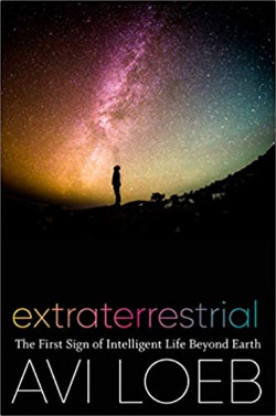 Extraterrestrial The First Sign of Intelligent Life Beyond Earth by Avi Loeb